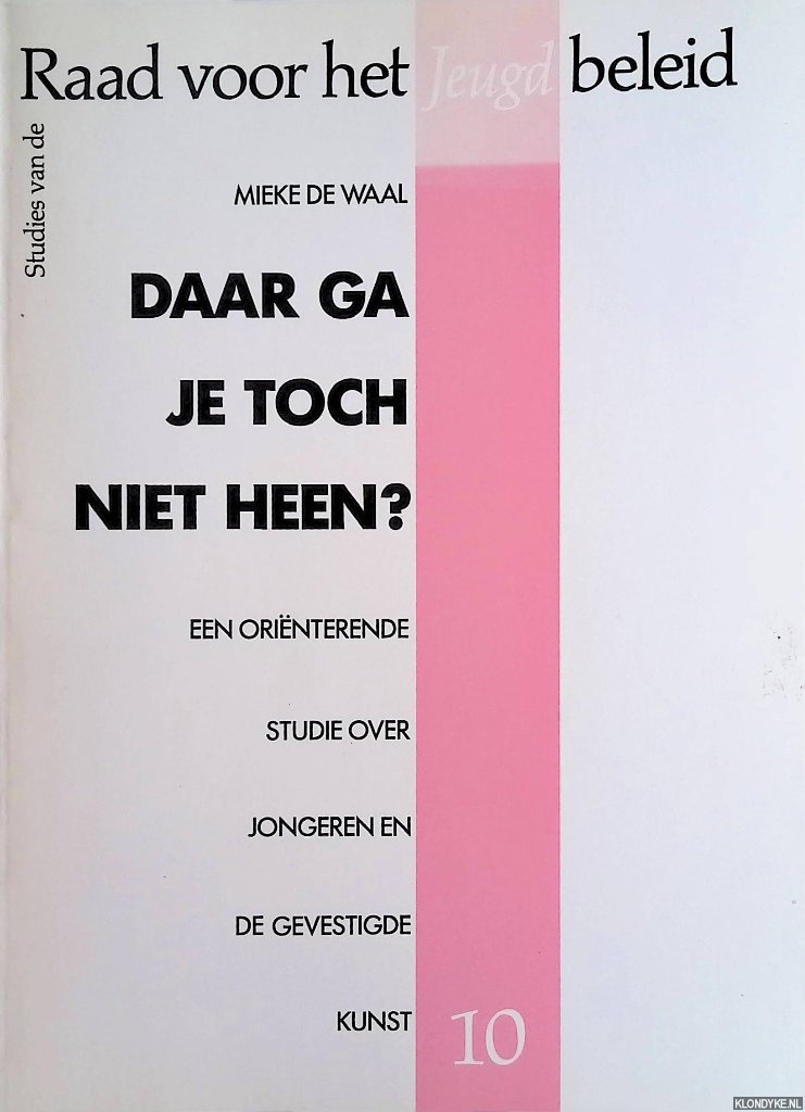 Waal, Mieke de - Daar ga je toch niet heen? Een orinterende studie over jongeren en de gevestigde kunst