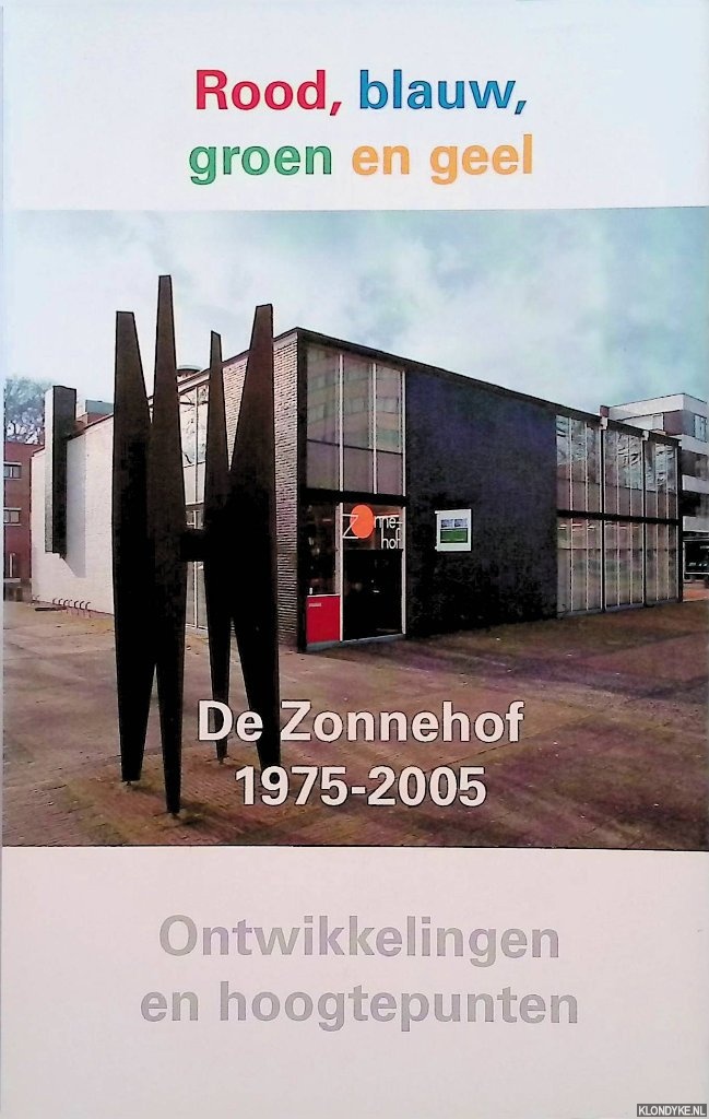 Groenveld, Leonard - Rood, blauw, groen en geel. De Zonnehof 1975-2005. Ontwikkelingen en hoogtepunten