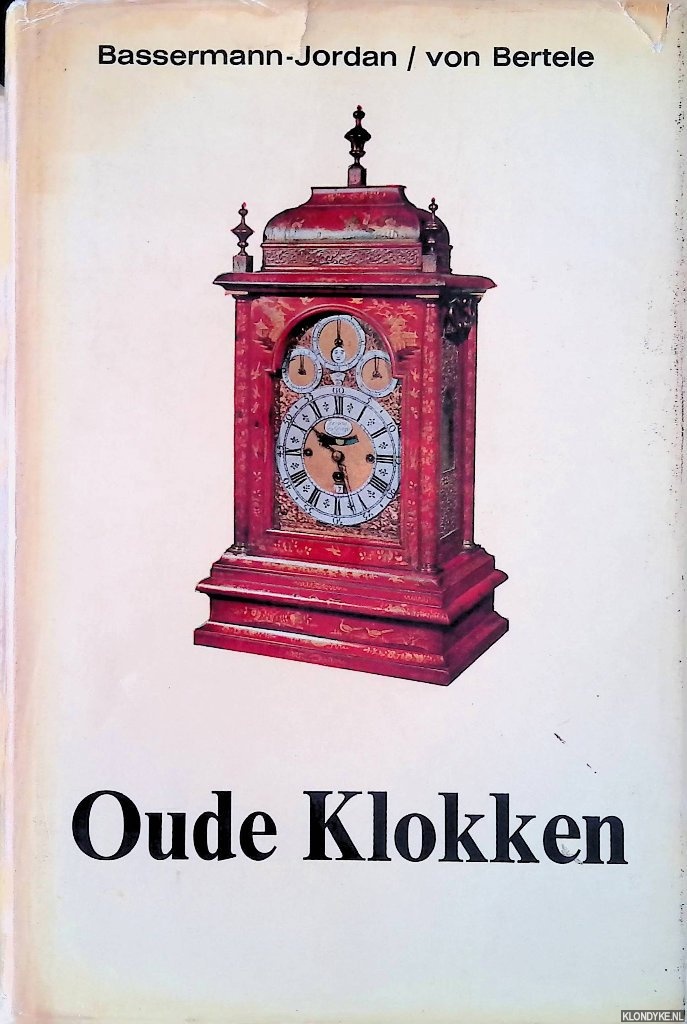 Bassermann-Jordan, Ernst von & Hans von bertele - Oude klokken. Het handboek voor verzamelaars en lieghebbers met ruim 700 afbeeldingen en 20 kleurenplaten