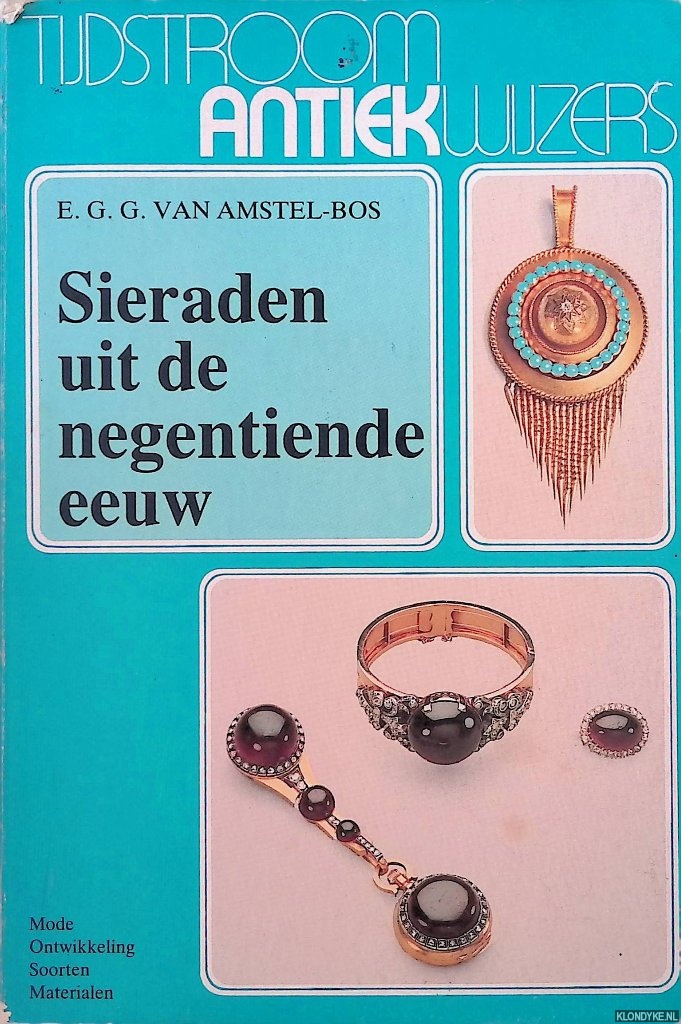 Amstel-Bos, E.G.C. van - Sieraden uit de negentiende eeuw. Mode, ontwikkeling, soorten, materialen