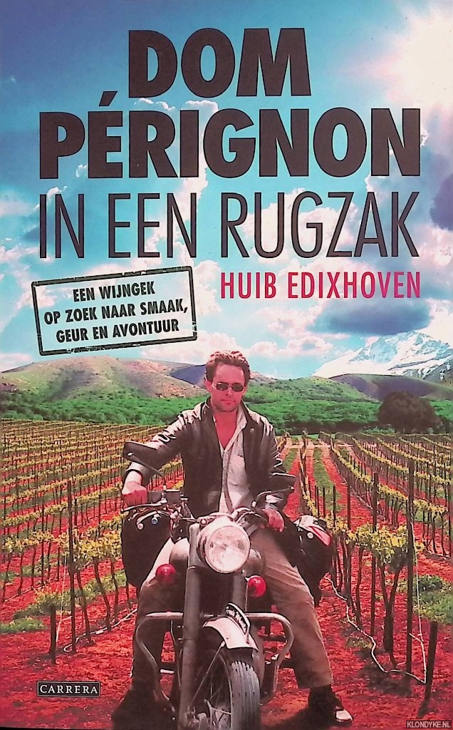 Dom Pérignon in een rugzak. Een wijngek op zoek naar smaak, geur en avontuur *GESIGNEERD* - Edixhoven, Huib