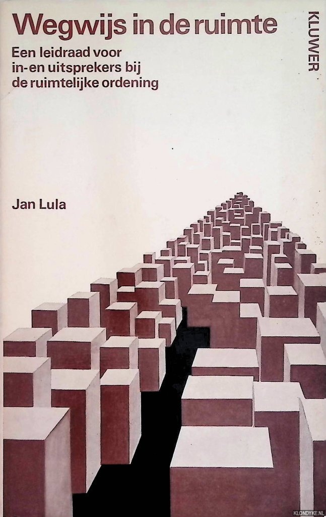 Lula, Jan - Wegwijs in de ruimte. Een leidraad voor in- en uitsprekers bij de ruimtelijke ordening