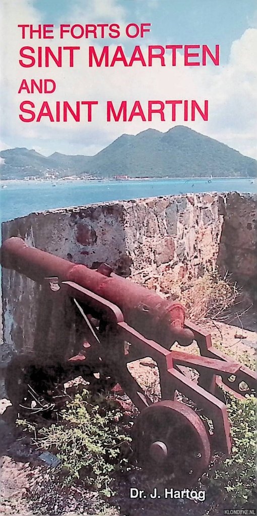 Veen, R. van der - Forts of Saint Maarten and Saint Martin. The historical defences of a binational island
