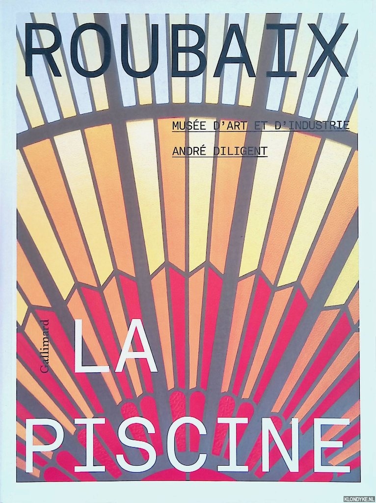 Gaudichon, Bruno & Sylvette Gaudichon-Botella & Amandine Delcourt & Alice Mass - Roubaix: La Piscine: Muse d'Art et d'Industrie Andr Diligent - Les collections