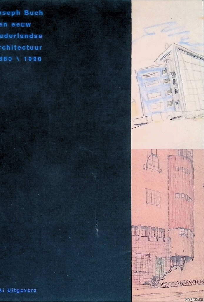 Buch, Joseph - Een eeuw Nederlandse architectuur 1880 / 1990