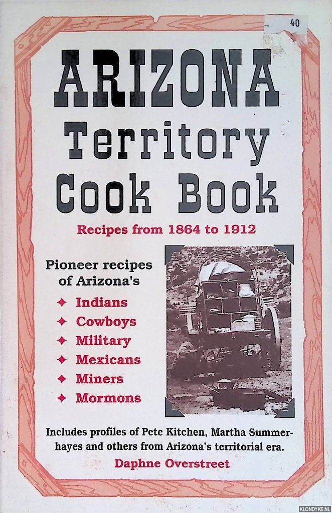 Overstreet, Daphne - Arizona Territory Cookbook. Recipes from 1884 to 1912