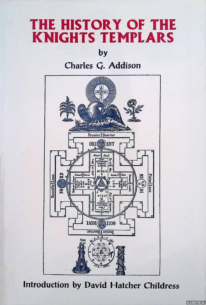 Addison, Charles G. & David Hatcher Childress - The History of the Knights Templars