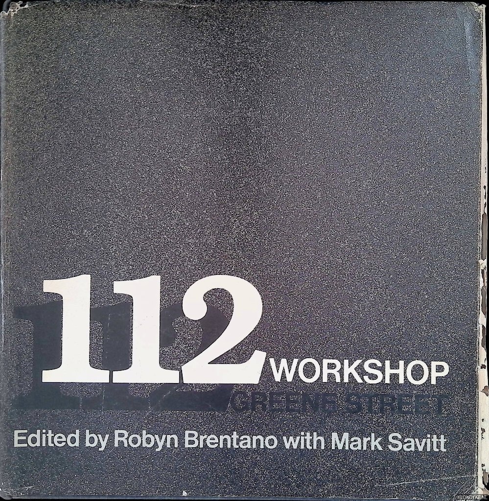 Brentano, Robyn & Mark Savitt (editors) - 112 Workshop Greene Street. History, Artists & Artworks