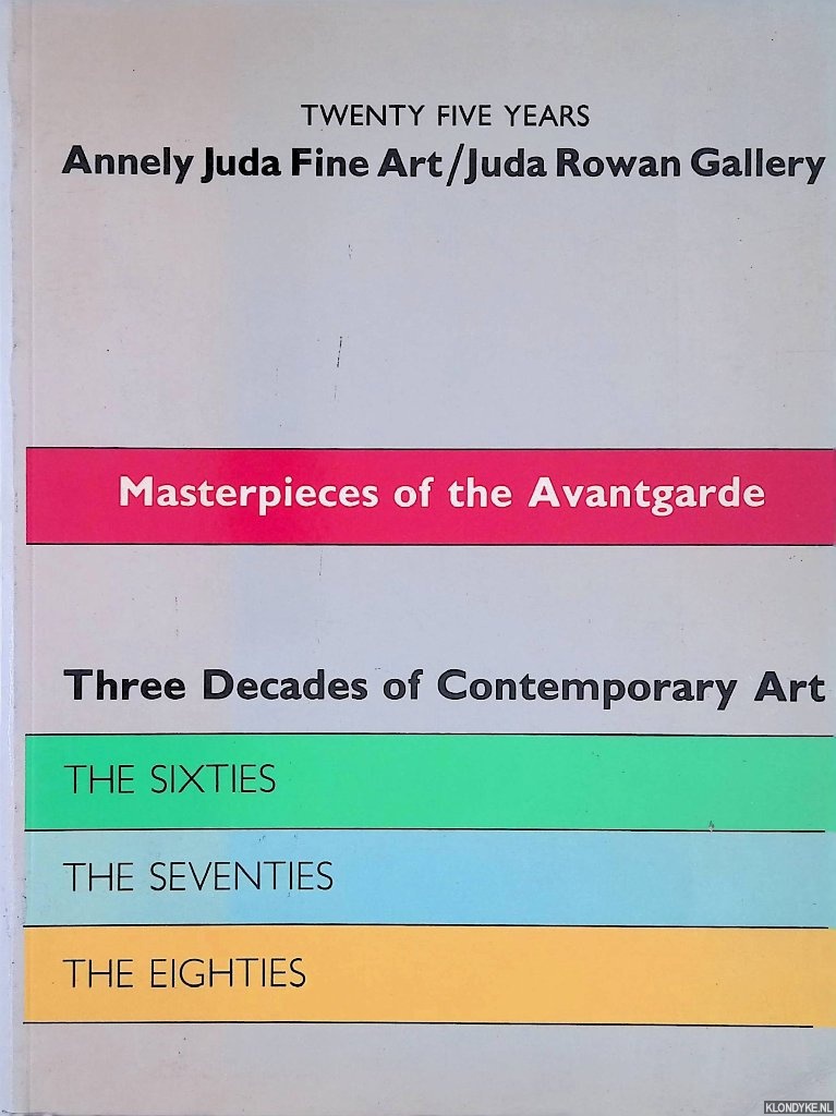 Juda, Annely & Alex Gregory-Hood - Masterpieces of the Avantgarde. Three Decades of Contemporary Art: The Sixties, The Seventies, The Eighties.