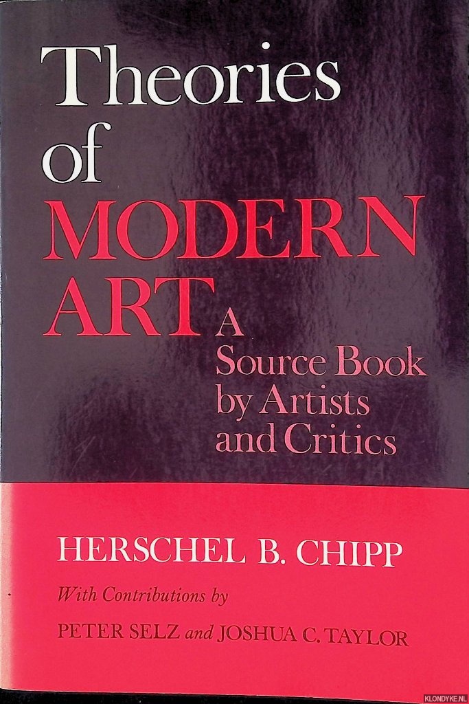 Chipp, Herschel B. & Peter Selz - Theories of Modern Art. A Source Book by Artists and Critics