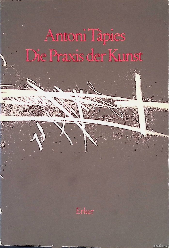 Tpies, Antoni - Die Praxis der Kunst
