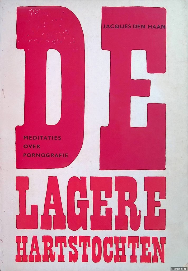 Haan, Jacques den - De lagere hartstochten. Meditaties over pornografie