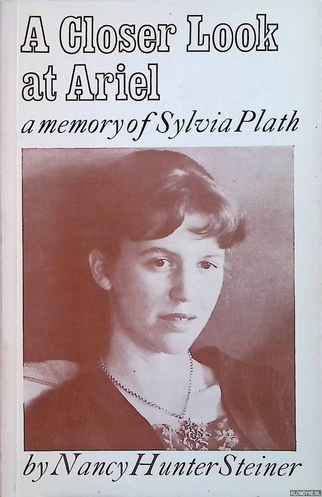 Steiner, Nancy Hunter - A Closer Look at Ariel: A Memory of Sylvia Plath