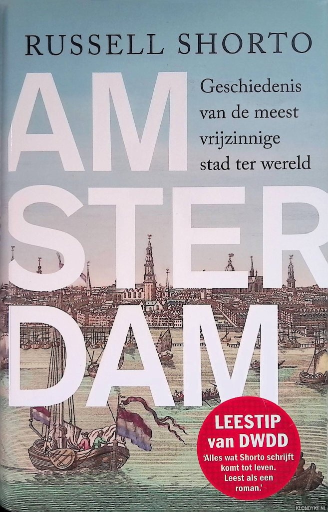 Amsterdam: Geschiedenis van de meest vrijzinnige stad der wereld - Shorto, Russell