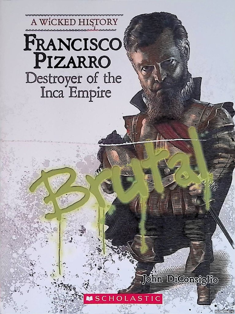 Diconsiglio, John - Francisco Pizarro. Destroyer of the Inca Empire