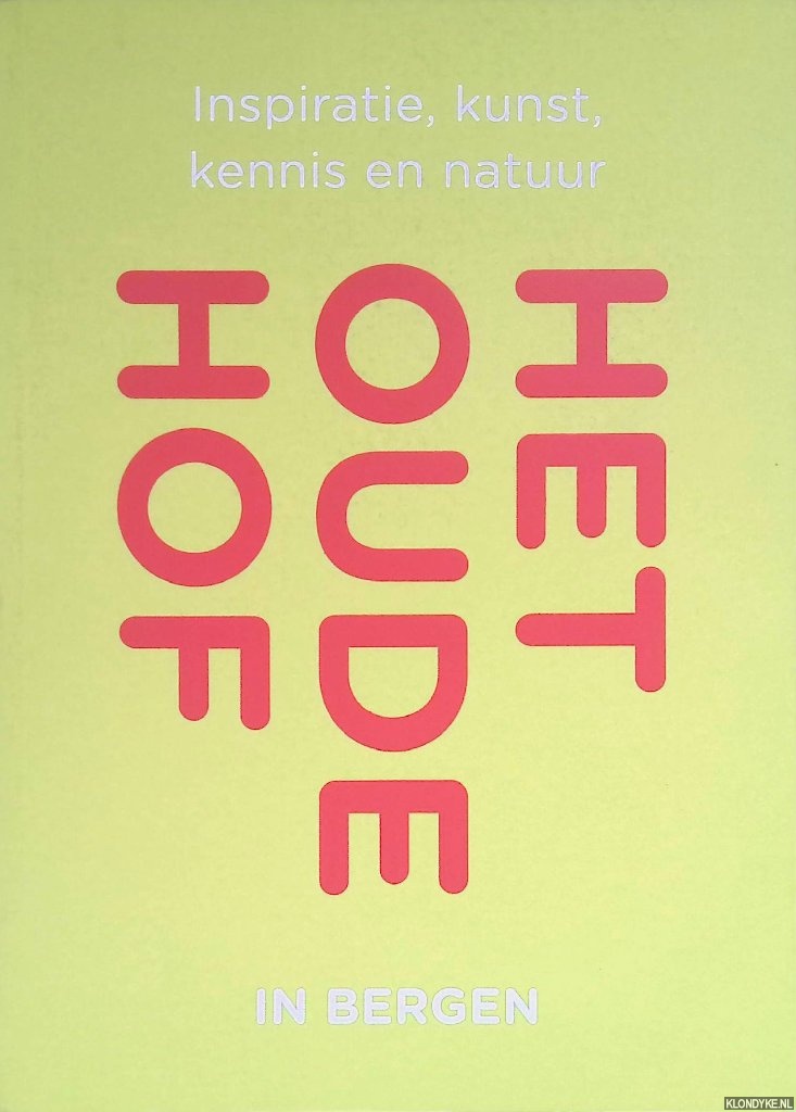 Bouma-Kalshoven, Marleen - Het Oude Hof in Bergen : inspiratie, kunst, kennis en natuur