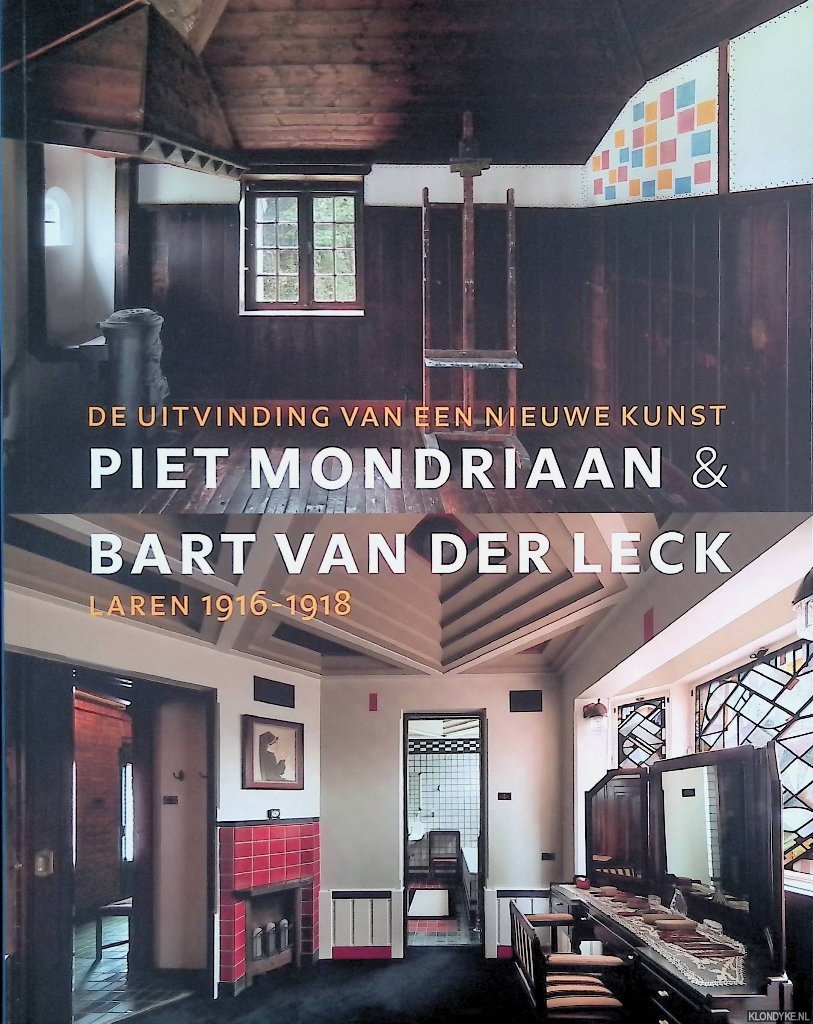 Janssen, Hans - Piet Mondriaan & Bart Van der Leck: De uitvinding van een Nieuwe Kunst: Laren 1916-1918