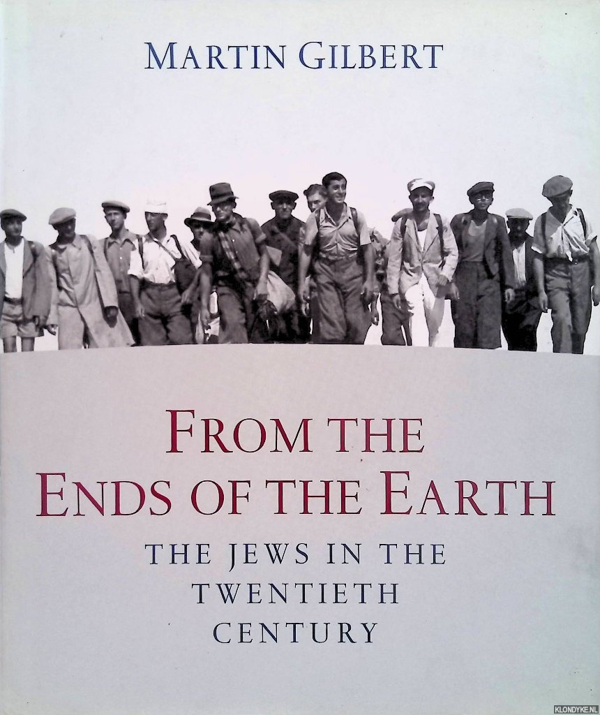 Gilbert, Martin - From the Ends of the Earth. The Jews in the 20th Century
