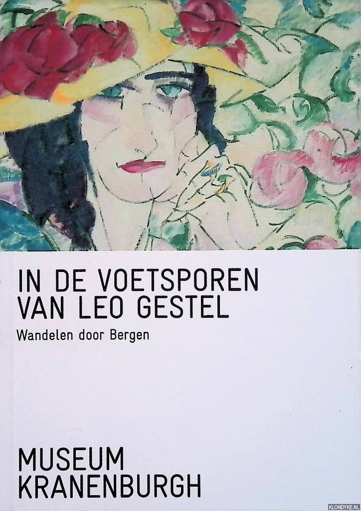 Roodenburg, Caroline & Karin Evers - In de voetsporen van Leo Gestel: Wandelen door Bergen