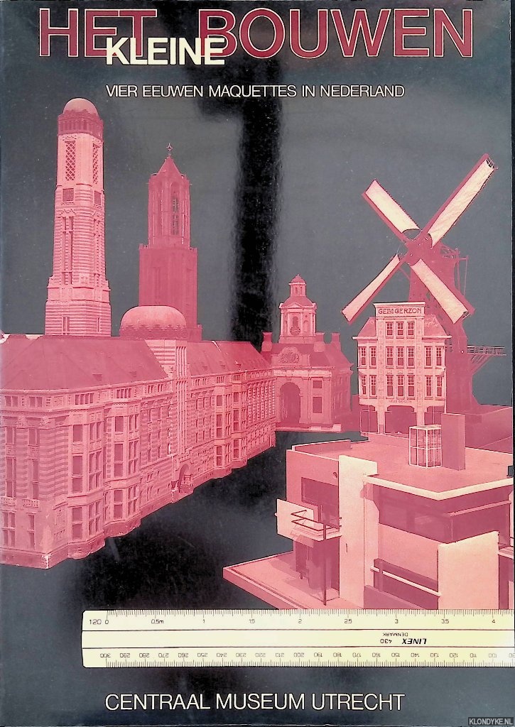Tieskens, R.W. & D.P. Snoep & G.W.C. van Wezel - Het kleine bouwen. Vier eeuwen maquettes in Nederland