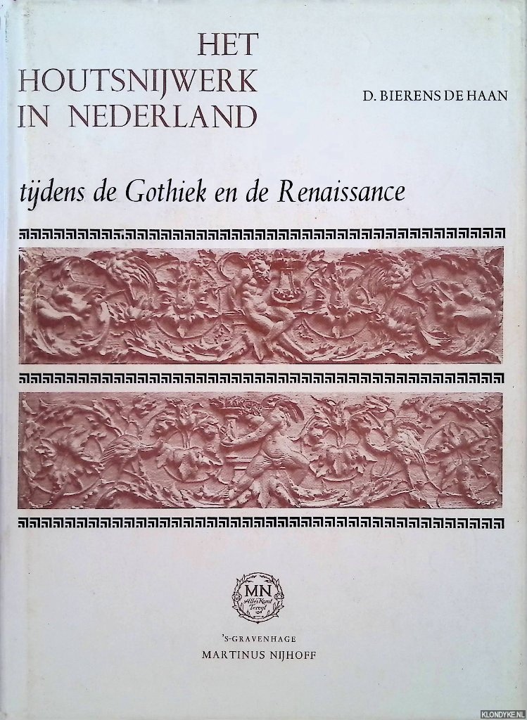 Haan, D. Bierens de - Het houtsnijwerk in Nederland tijdens de Gothiek en de Renaissance