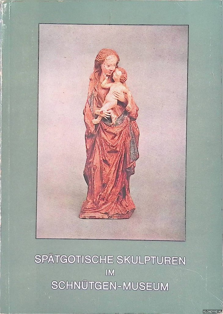 Legner, Anton - Sptgotische Skulpturen im Schntgen-Museum.