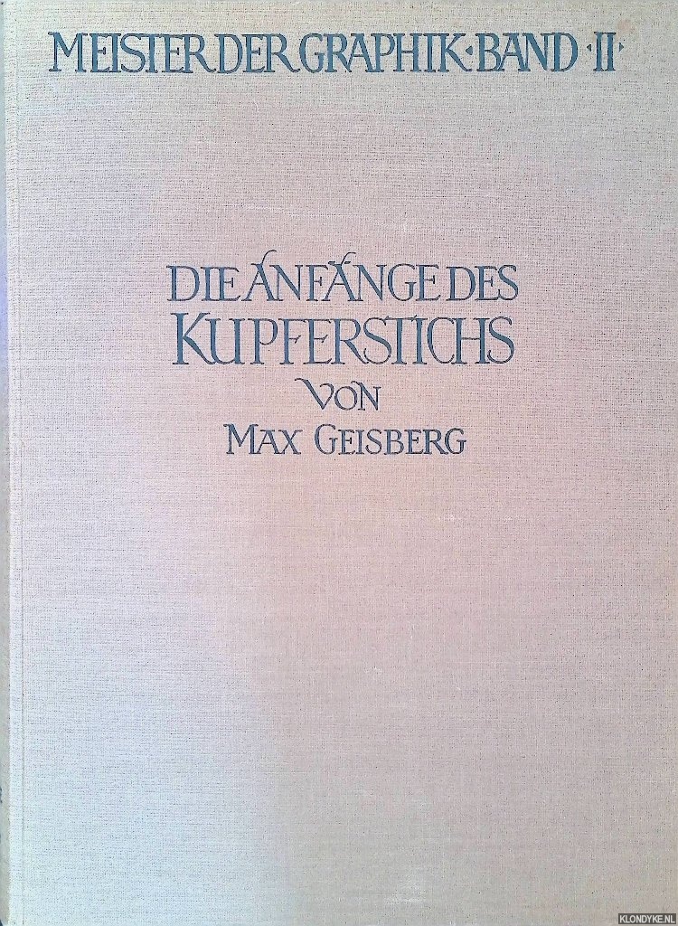 Geisberg, Max & Dr. Hermann Voss - Die Anfnge des Kupferstichs