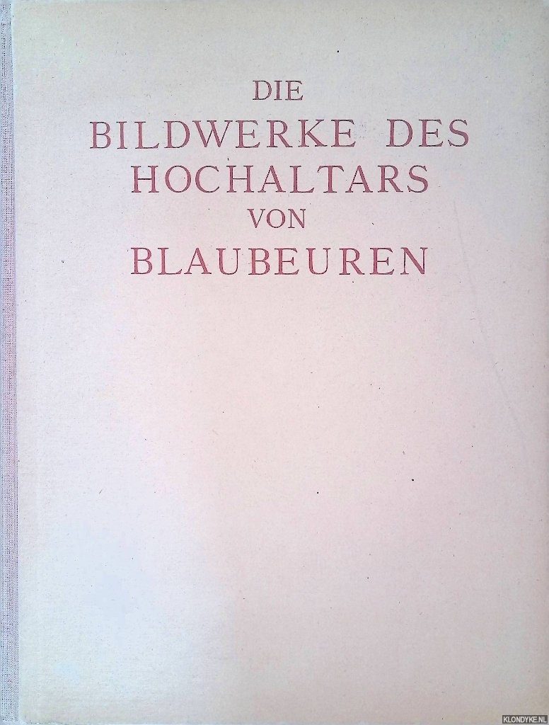 Baum, Julius (mit einem Geleitwort von) & Heinrich Getzeny (Begleitext von) - Die Bildwerke des Hochaltars von Blaubeuren. Zehn farbige Wiedergaben