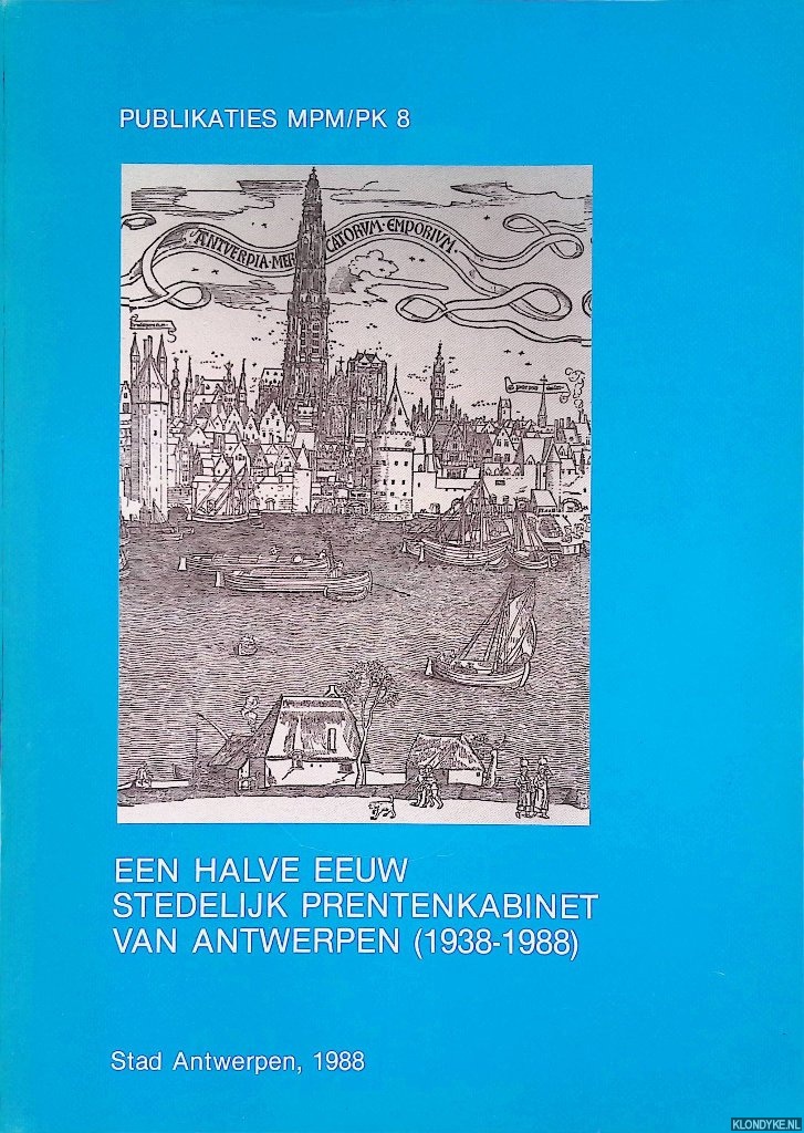 Nave, Francine de - Een halve eeuw Stedelijk Prentenkabinet van Antwerpen (1938-1988)