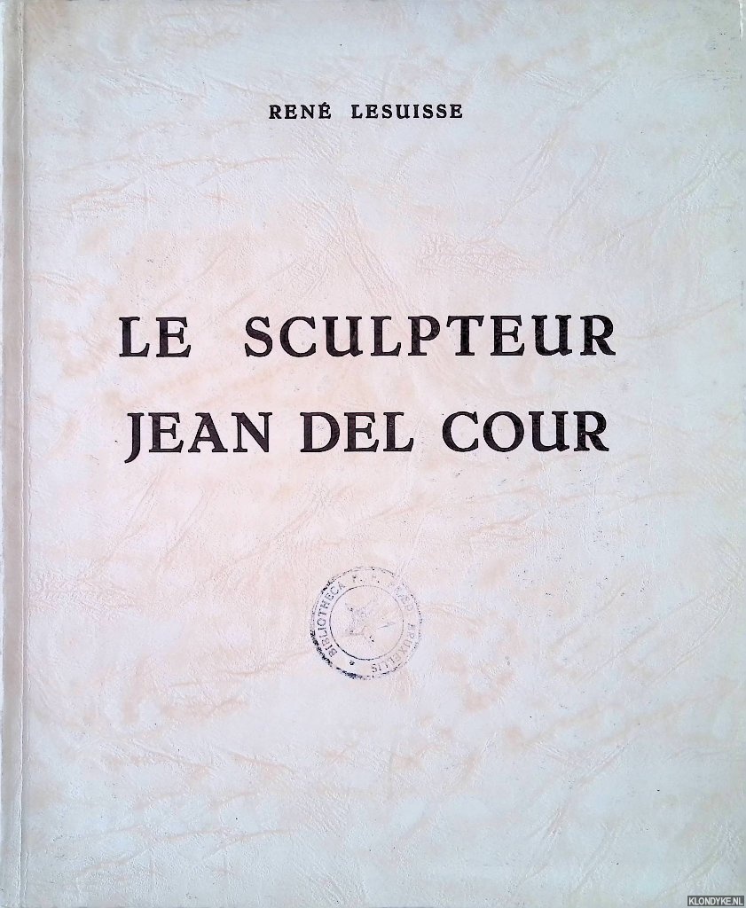 Lesuisse, Ren - Le sculpteur Jean Del Cour. Sa vie, son oeuvre, son volution, son style, son influence. Etude historique, esthtique et critique *SIGNED*