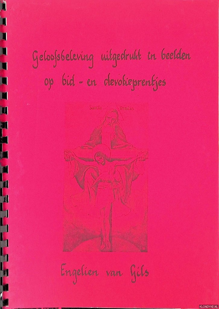 Gils, Engelien van - Geloofsbeleving uitgedrukt in beelden op bid- en devotieprentjes