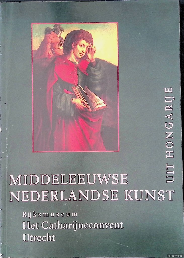 Helleman, Onno (red.) - Middeleeuwse Nederlandse kunst uit Hongarije. Een keuze uit de collecties van het Museum voor Schone Kunsten, Boedapest en het Museum voor Christelijke Kunst, Esztergom