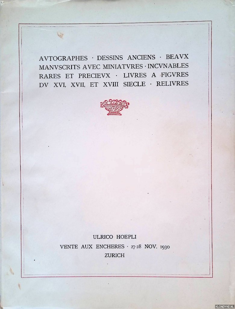 Hoepli, Ulrico - Autographes, Dessins anciens, Beaux manuscrits avec miniatures, Incunables rares et precieux, Livres a figures du XVI, XVII, et XVIII sicle, Reliures: Vente aux enchres 27-28 novembere 1930 a Zurich