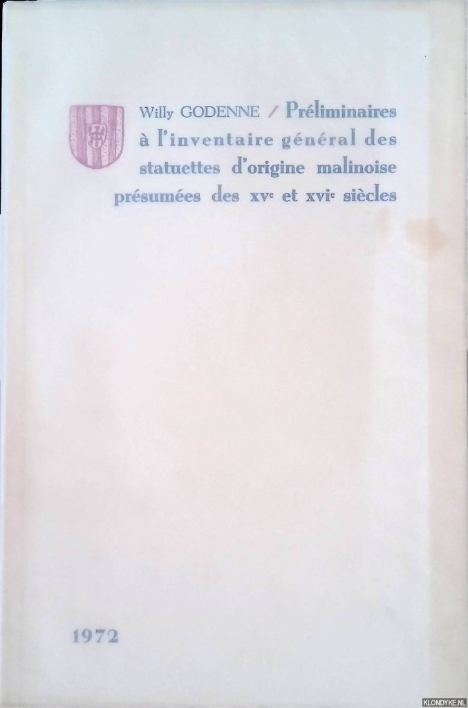Godenne, Willy - Prliminaires  l'inventaire gnral des statuettes d'origine malinoise, prsumes des XVe et XVIe sicles 1972