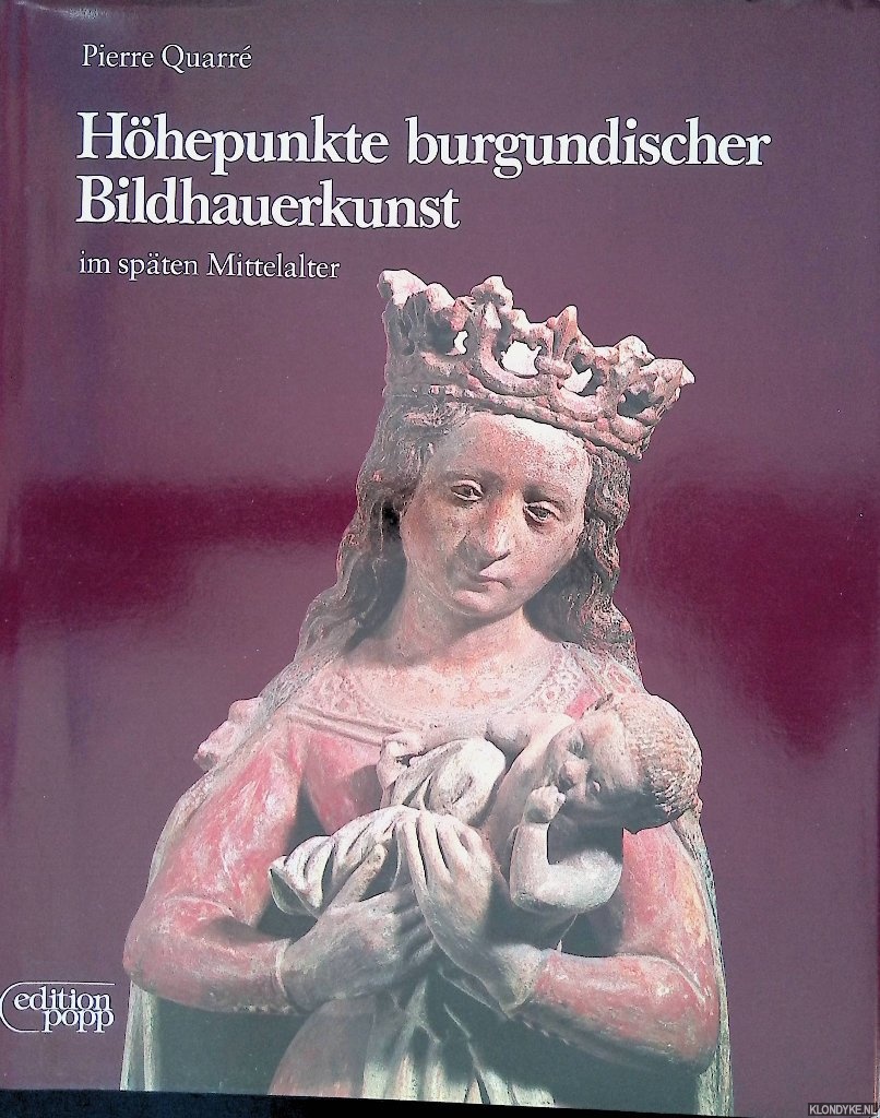 Quarr, Pierre - Hhepunkte burgundischer Bildhauerkunst im spten Mittelalter