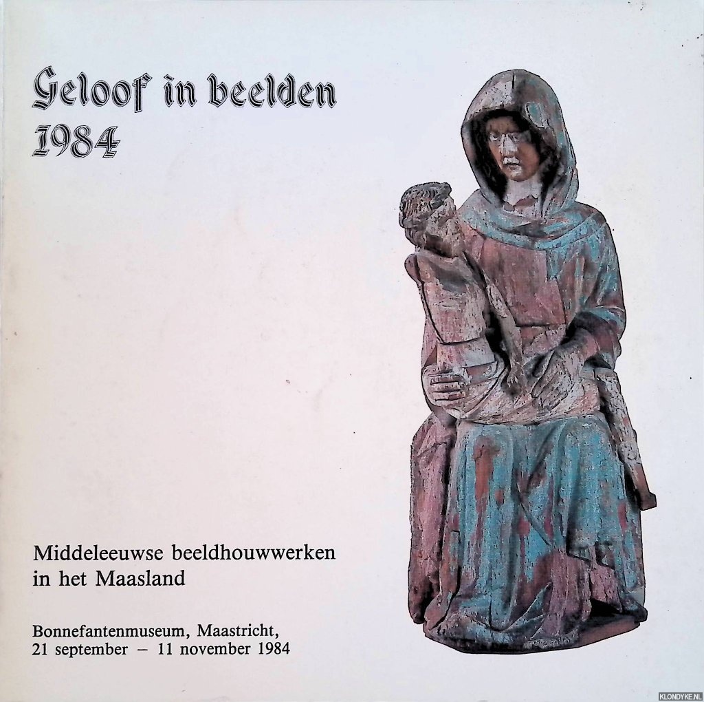 Szenassy, I.L. (redactie) - Geloof in beelden. Middeleeuwse beeldhouwwerken in het Maasland|
