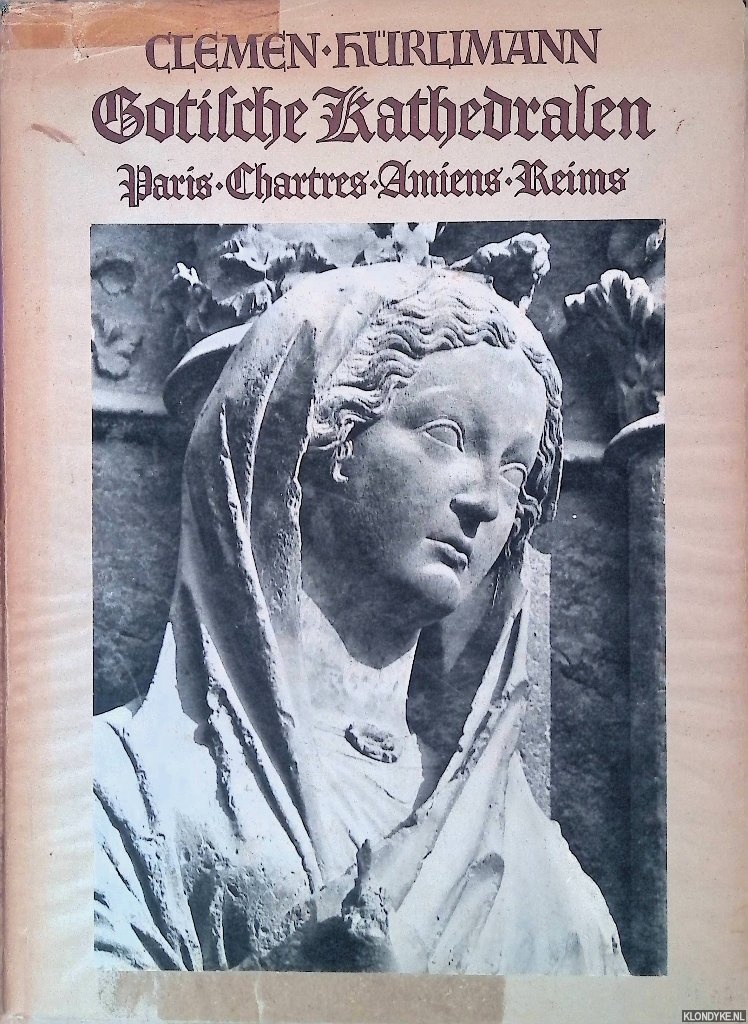 Clemen, Paul, Martin Hrlimann - Gotische Kathedralen in Frankreich. Paris, Chartres, Amiens, Reims