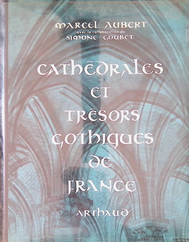 Aubert, Marcel & Simone Goubet - Cathdrales et trsors gothiques de France