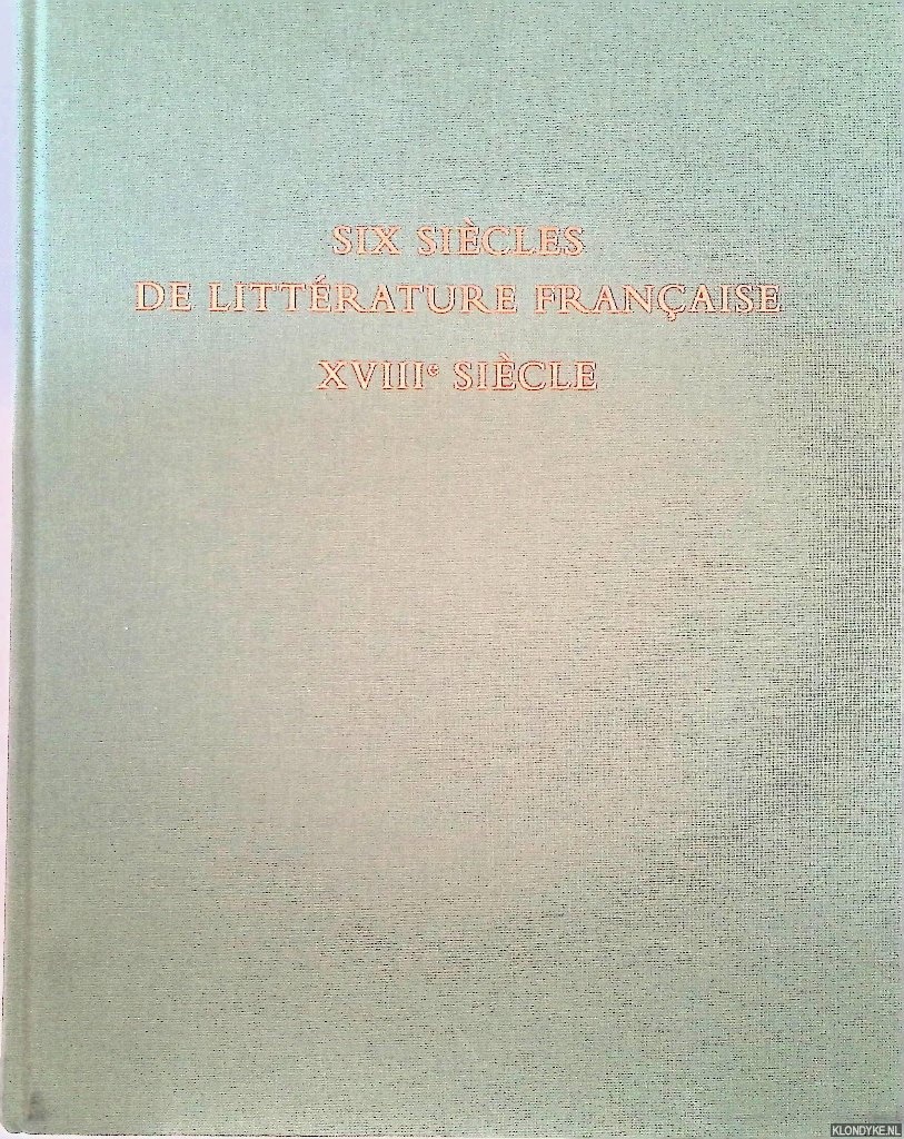 Diesbach-Soultrait, Vrne de - Six siecles de litterature franaise - XVIIIe siecle: Bibliotheque Jean Bonna