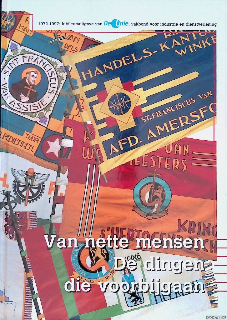 Broekmans, Trix - Van nette mensen de dingen die voorbijgaan. 1972-1997: Jubileumuitgave van De Unie, vakbond voor industrie en dienstverlening