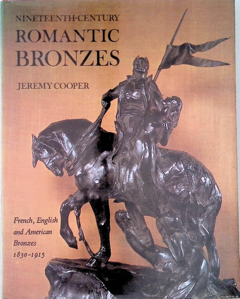 Cooper, Jeremey - Nineteenth-Century Romantic Bronzes: French, English and American Bronzes 1830-1915
