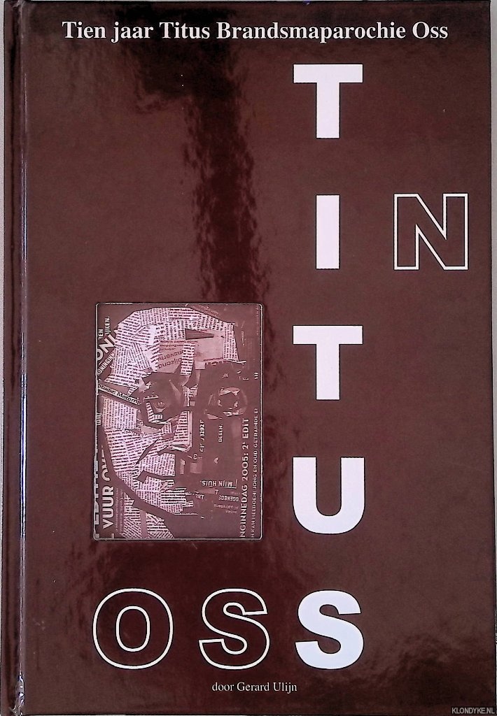 Ulijn, Gerard - Titus in Oss: tien jaar Titus Brandsmaparochie Oss *GESIGNEERD*