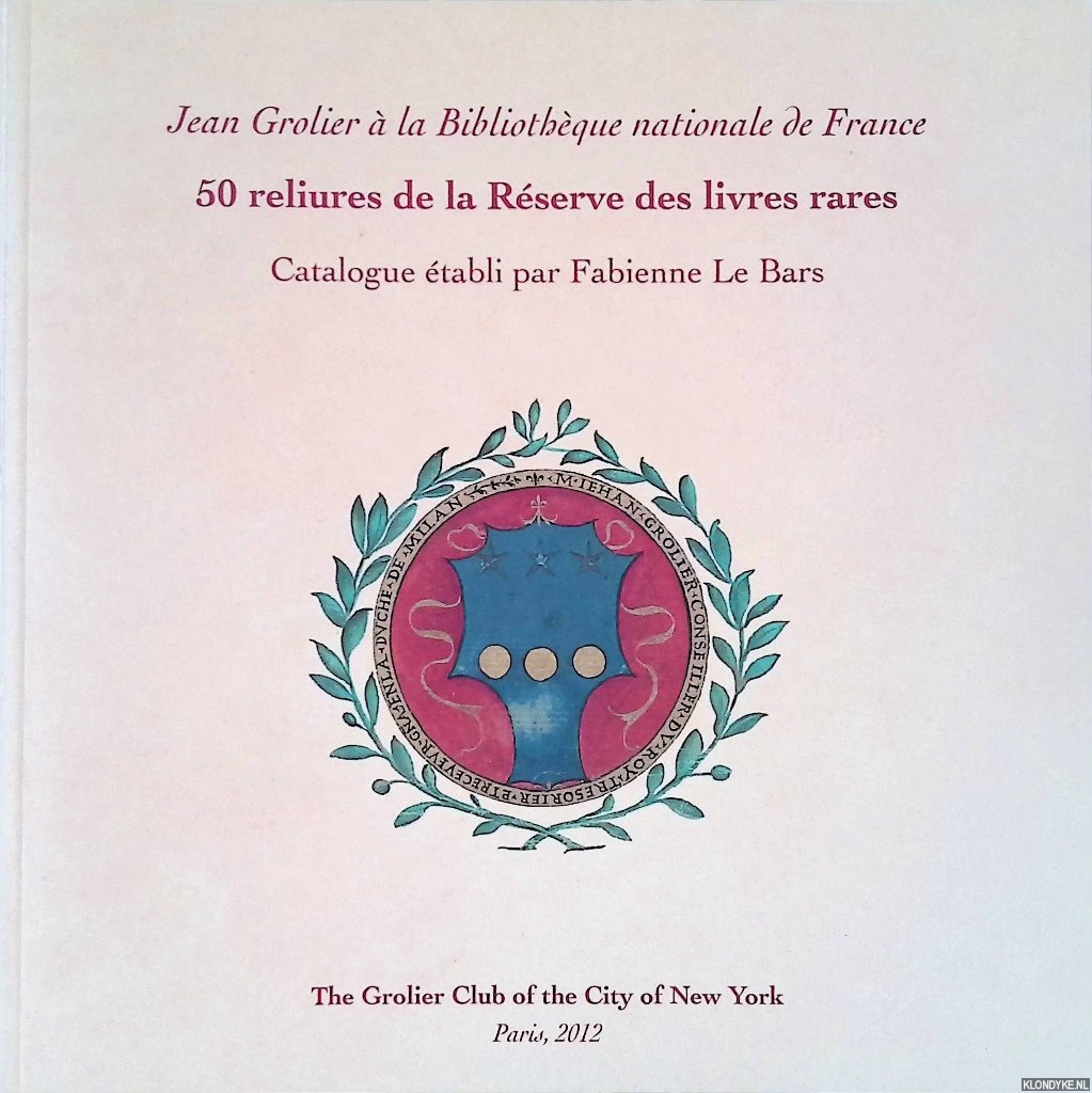 Bars, Fabienne Le - Jean Grolier: 50 Reliures de la Reserve des Livres Rares