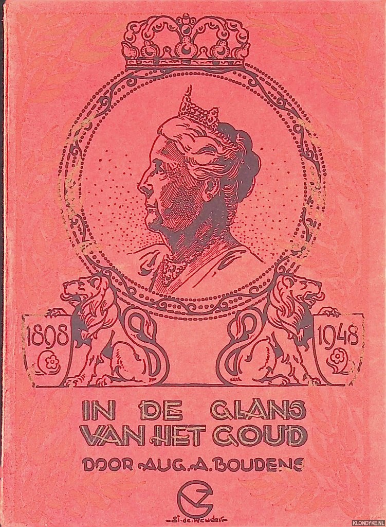 Boudens, Aug. A. & Stan de Reuder (met illustraties van) - In de glans van het goud 1898 -1948. Herdenkingsboekje voor de katholieke schooljeugd ter gelegenheid van het 50-jarig Regeringsjubileum van H.M. Koningin Wilhelmina