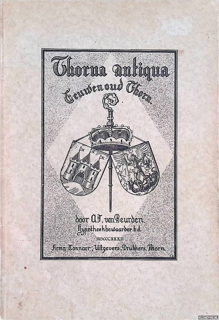 Beurden, A F van - Thorna antiqua: Eeuwenoud Thorn