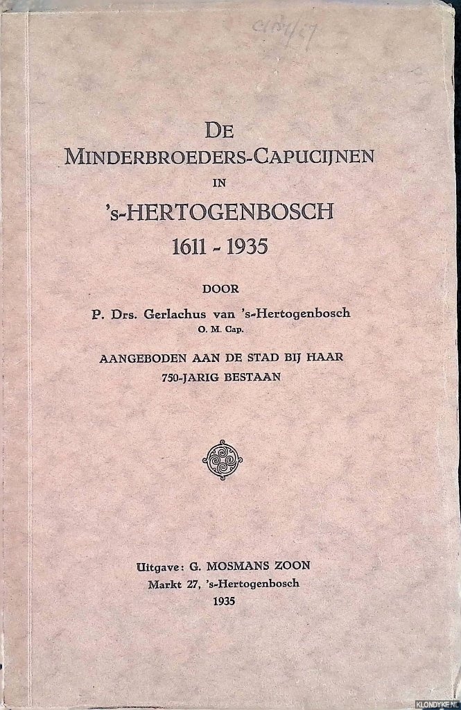 Gerlachus van 's-Hertogenbosch, P. Drs. - De Minnebroeders-Capijcijnen in 's-Hertogenbosch 1611-1935