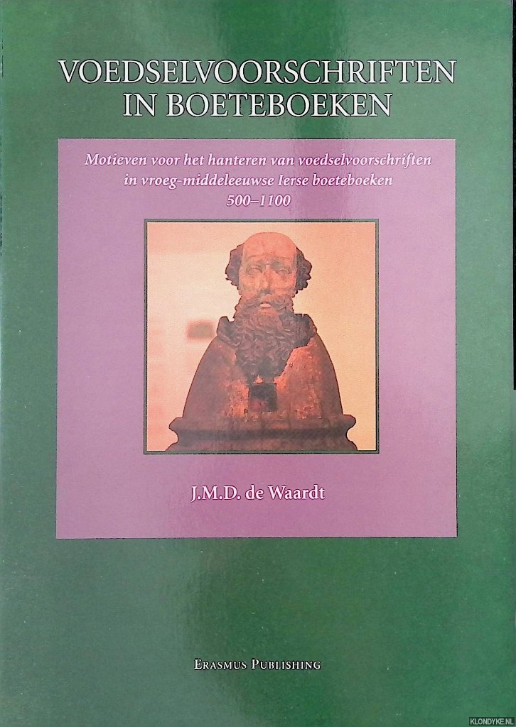 Waardt, J.M.D. de - Voedselvoorschriften in boeteboeken. Motieven voor het hanteren van voedselvoorschriften in vroeg-middeleeuwse Ierse boeteboeken, 500-1100