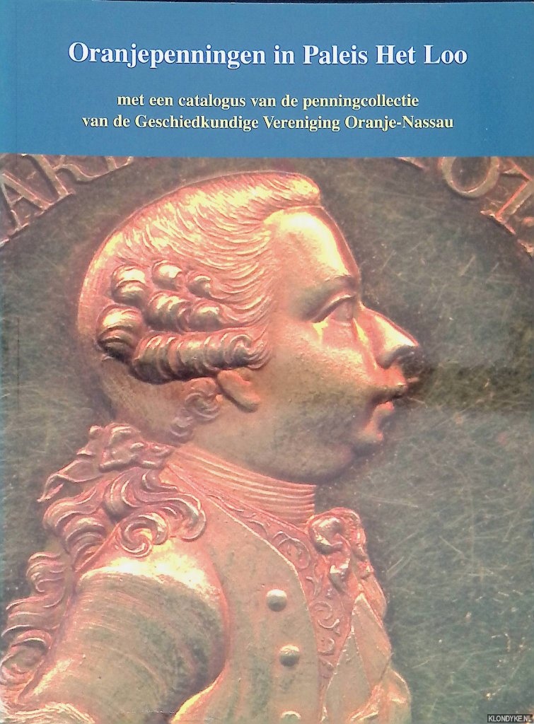 Sanders, G.P. - Oranjepenningen in Paleis Het Loo. Met een catalogus van de penningencollectie van de Geschiedkundige Vereniging Oranje-Nassau