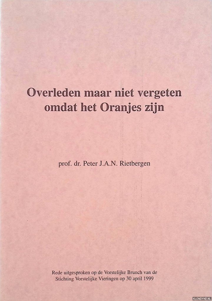 Rietbergen, Peter J.A.N. - Overleden maar niet vergeten omdat het Oranjes zijn. Rede