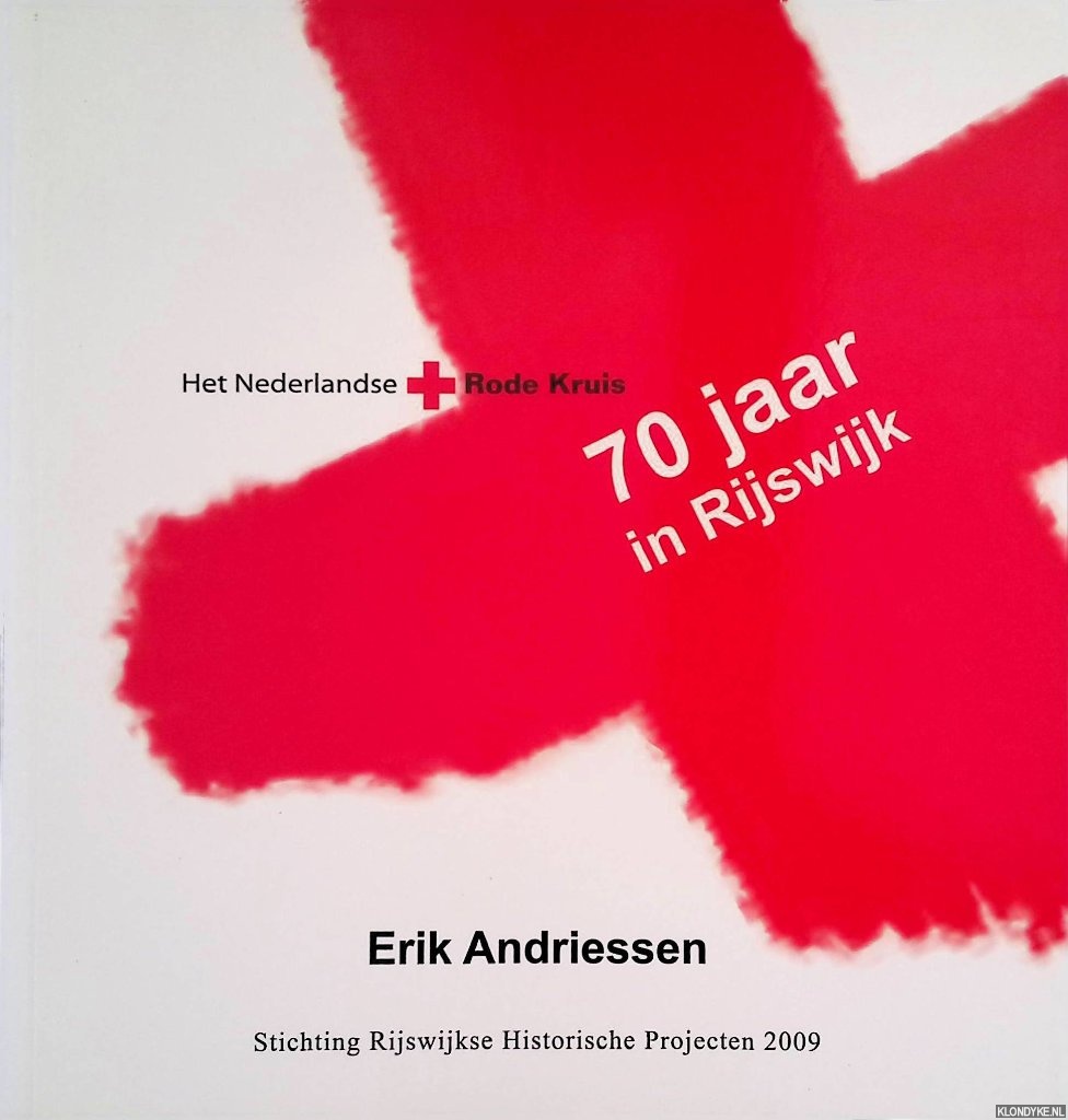 Andriessen, Erik - Het Nederlandse Rode Kruis: 70 jaar in Rijswijk